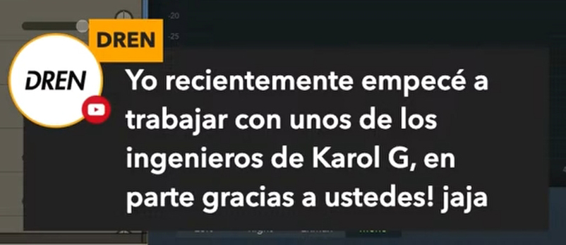 Mensaje de Dren: recientemente empecé a trabajar con unos de los ingenieros de Karol G, en parte gracias a ustedes.